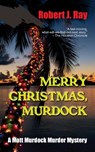Merry Christmas, Murdock - Robert J Ray - 9781603819237