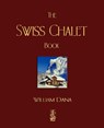 The Swiss Chalet Book - William S B Dana - 9781603861885