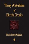 Theory and Calculation of Electric Circuits - Charles Proteus Steinmetz - 9781603863179