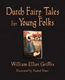 Dutch Fairy Tales for Young Folks - William Elliot Griffis - 9781603863247
