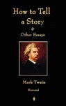 How to Tell a Story and Other Essays - Mark Twain - 9781603864091