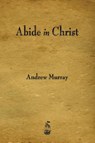Abide in Christ - Andrew (The London School of Economics and Political Science University of London UK) Murray - 9781603866316