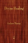 Divine Healing - Andrew (The London School of Economics and Political Science University of London UK) Murray - 9781603866385