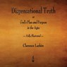 Dispensational Truth or God's Plan and Purpose in the Ages - Fully Illustrated - Clarence Larkin - 9781603867054