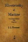 Electricity and Matter - J J Thomson - 9781603867511