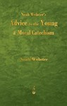 Noah Webster's Advice to the Young and Moral Catechism - Noah Webster - 9781603868464