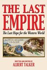 The Last Empire - The Last Hope for the Western World - Albert Talker - 9781604146929