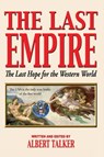 The Last Empire --The Last Hope for the Western World The USA is the only true leader of the free world - Albert Talker - 9781604146936