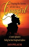 Roping the Storms of Life Like a Cowgirl - Jan Pflaum - 9781604149869