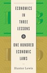 Economics in Three Lessons and One Hundred Economics Laws - Hunter Lewis - 9781604191158