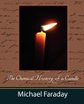 The Chemical History of a Candle (Michael Faraday) - Faraday Michael Faraday ; Michael Faraday - 9781604241129