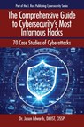 The Comprehensive Guide to Cybersecurity's Most Infamous Hacks: 70 Case Studies of Cyberattacks - Jason Edwards - 9781604272086