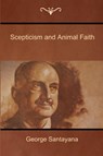 Scepticism and Animal Faith - George Santayana - 9781604448627