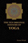 The Ten Original Systems of Yoga - Ernest Wood - 9781604449204