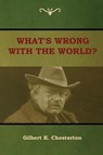 What's Wrong With the World? - CHESTERTON,  Gilbert K - 9781604449518