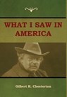 What I saw in America - Gilbert K Chesterton - 9781604449594