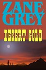 Desert Gold - Zane Grey - 9781604502893