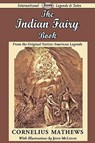 The Indian Fairy Book (from the Original Native American Legends) - Cornelius Mathews - 9781604506402
