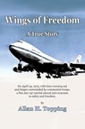 Wings of Freedom - Allan H Topping - 9781604521719