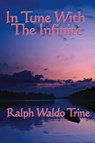 In Tune with the Infinite - Ralph Waldo Trine - 9781604590388