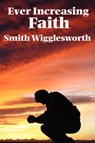 Ever Increasing Faith - Smith Wigglesworth - 9781604590616