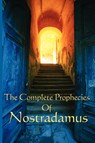 The Complete Prophecies of Nostradamus - Michel Nostradamus ; Nostradamus - 9781604590623
