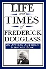 Life and Times of Frederick Douglass (an African American Heritage Book) - Frederick Douglass - 9781604592320