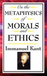 On the Metaphysics of Morals and Ethics - Immanuel (University of California Kant - 9781604592597