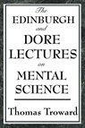 The Edinburgh and Dore Lectures on Mental Science - Judge Thomas Troward - 9781604593341
