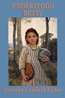 Understood Betsy - Dorothy Canfield Fisher - 9781604595215