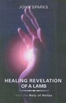 Healing Revelation of a Lamb - SPARKS,  John - 9781604621556