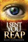 I Sent You to Reap - Riley Stephenson - 9781604632187