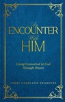An Encounter with Him: Living Connected to God Through Prayer - Terri Copeland Pearsons - 9781604635300