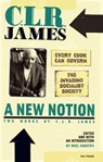 A New Notion: Two Works by C.L.R. James: Every Cook Can Govern and the Invading Socialist Society - C. L. R. James - 9781604860474