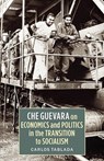 Che Guevara on Economics and Politics in the Transition to Socialism - Carlos Tablada - 9781604881240