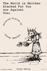 The World Is Neither Stacked for Nor Against You - Corey Mesler - 9781604893670