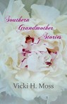 Southern Grandmother Stories - Vicki H Moss - 9781604951073