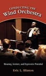 Conducting the Wind Orchestra - Eric L Hinton - 9781604975598