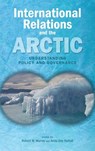 International Relations and the Arctic - Robert W (Dentons Canada Llp) Murray ; Anita Dey Nuttall - 9781604978766