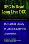 DEC Is Dead, Long Live DEC - Edgar H. Schein ; Paul J. Kampas ; Peter S. DeLisi ; Michael M. Sonduck - 9781605093024