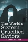 The World's Sixteen Crucified Saviors - Kersey Graves - 9781605200309