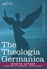 The Theologia Germanica - Dr Martin Luther - 9781605200521
