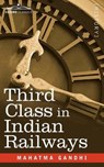 Third Class in Indian Railways - GANDHI,  Mahatma - 9781605209845