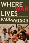 Where War Lives - Paul Watson - 9781605297897
