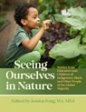 Seeing Ourselves in Nature: Stories from Educators and Children of Indigenous, Black, and Other People of the Global Majority - Jessica Fong - 9781605548296