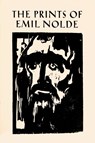 The Prints of Emil Nolde: (1897–1956) - Albert Sax ; Irene Sax - 9781605831169