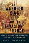 Warrior King and the Invasion of France - Desmond Seward - 9781605989624