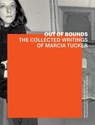 Out of Bounds – The Collected Writings of Marcia Tucker - Lisa Phillips ; Johanna Burton ; Alicia Ritson ; Kate Wiener - 9781606065969