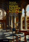 Samuel van Hoogstraten's Introduction to the Academy of Painting; or, The Visible World - Samuel Van Hoogstraten ; Celeste Brusati ; Jaap Jacobs - 9781606066676