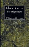 Hebrew Grammar for Beginners - William B Stevenson - 9781606081013